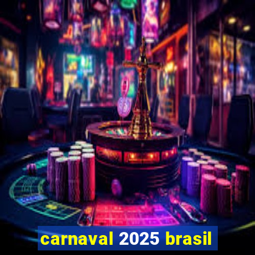 carnaval 2025 brasil